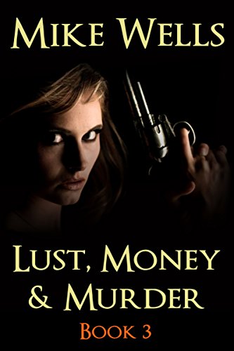 Lust, Money & Murder - Book 3: A Female Secret Service Agent Takes on an International Criminal