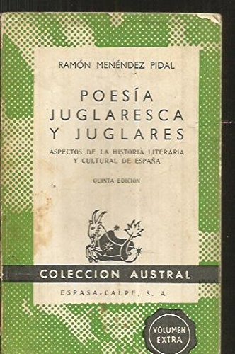 PoesÃ­a Juglaresca Y Juglares. Aspectos De La Historia Literaria Y Cultural De EspaÃ±a (I. Los Juglares En General -Ii. Noticia General De Los Juglares De EspaÃ±a, Especialmente De Los Cantores De LÃ­ric (Coleccion Austral 300, Ensayos y Filosofia)
