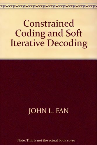[Constrained Coding and Soft Iterative Decoding] (By: John L. Fan) [published: August, 2001]