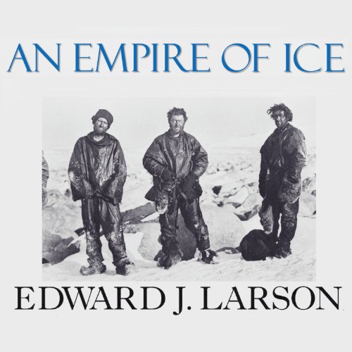 An Empire of Ice: Scott, Shackleton, and the Heroic Age of Antarctic Science