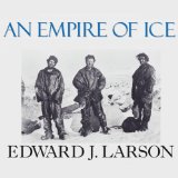 An Empire of Ice: Scott, Shackleton, and the Heroic Age of Antarctic Science