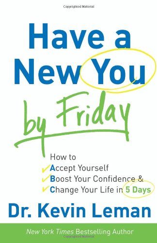 Have a New You by Friday: How to Accept Yourself, Boost Your Confidence & Change Your Life in 5 Days