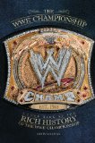 The WWE Championship: A Look Back at the Rich History of the WWE Championship