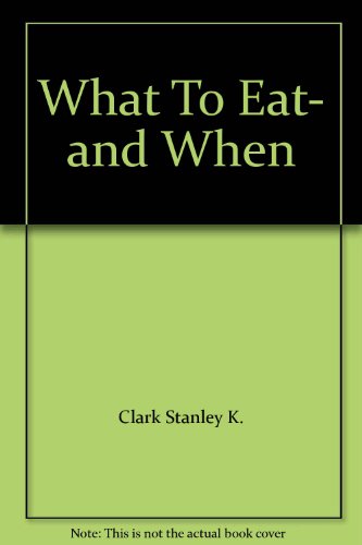 What To Eat- and When