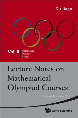 Lecture Notes on Mathematical Olympiad Courses:For Junior SectionVolume 2: 6 (Mathematical Olympiad Series)