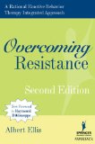 Overcoming Resistance: A Rational Emotive Behavior Therapy Integrated Approach, 2nd Edition (Springer Series on Behavior Therapy and Behavioral Medicine)