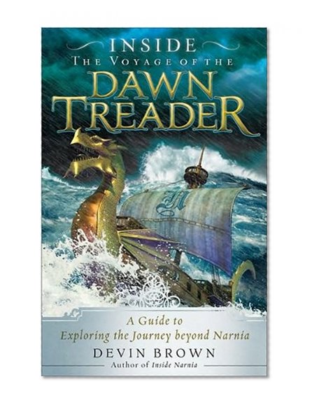 Inside the Voyage of the Dawn Treader: A Guide to Exploring the Journey beyond Narnia