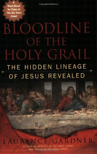 Bloodline of the Holy Grail: The Hidden Lineage of Jesus Revealed