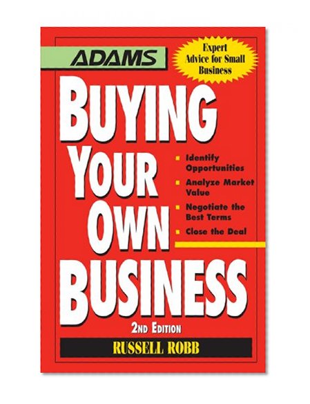 Buying Your Own Business: Bullets: * Identify Opportunities, * Analyze True Value, * Negotiate the Best Terms, * Close the Deal