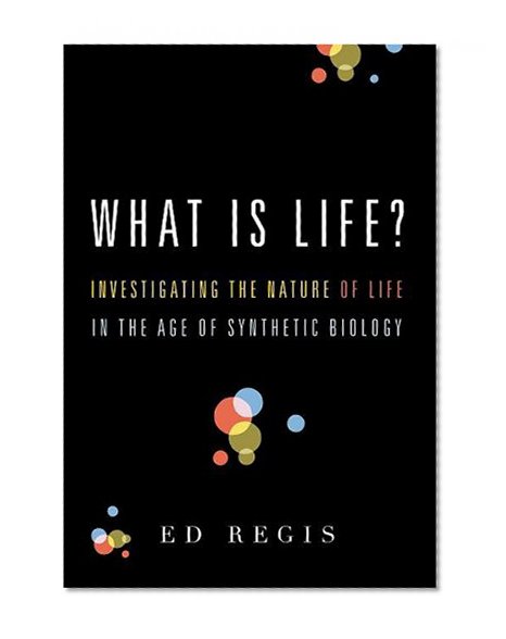 What Is Life?: Investigating the Nature of Life in the Age of Synthetic Biology