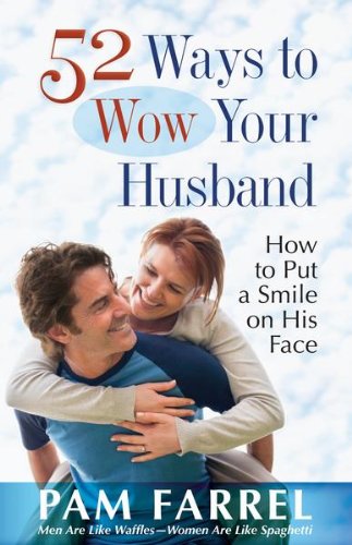 52 Ways to Wow Your Husband: How to Put a Smile on His Face