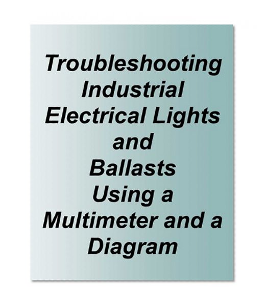 Electrical Troubleshooting Industrial Lights and Ballast Using a Multimeter and a Diagram