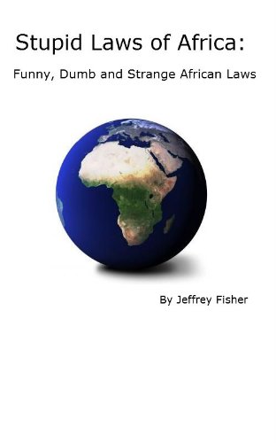 Stupid Laws of Africa: Funny, Dumb and Strange African Laws