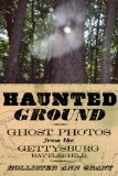 Haunted Ground: Ghost Photos from the Gettysburg Battlefield