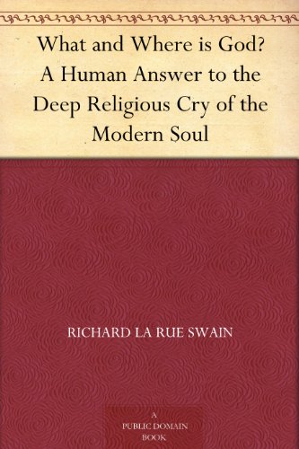 What and Where is God? A Human Answer to the Deep Religious Cry of the Modern Soul