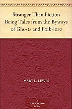 Stranger Than Fiction Being Tales from the Byways of Ghosts and Folk-lore