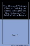 The REverend PRofessor E Best on Defining the Central Message of The New Testament: The Ethel M. Wood Lecture