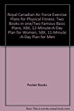 Royal Canadian Air Force Exercise Plans for Physical Fitness: Two Books in one/Two Famous Basic Plans, XBX, 12-Minute-A-Day Plan for Women, 5BX, 11-Minute -A-Day Plan for Men