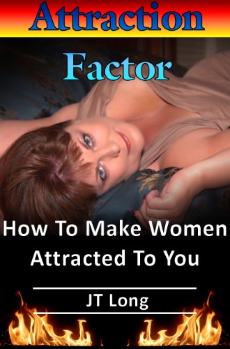 The Attraction Factor - How To Make Women Attracted To You