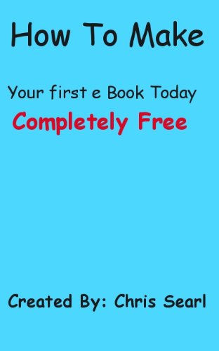 How To Make Your First eBook Today Completely Free