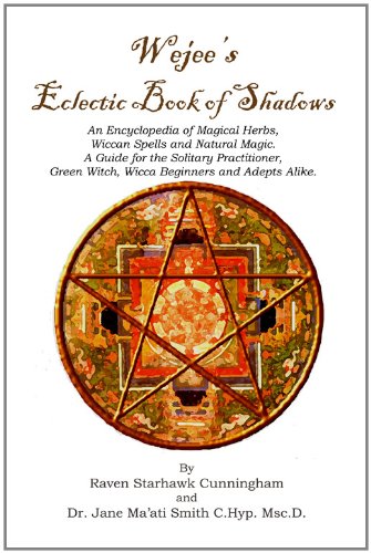 Wejees Eclectic Book Of Shadows An Encyclopedia Of Magical Herbs, Wiccan Spells And Natural Magic.:A Guide For The Solitary Practitioner, Green Witch, Wicca Beginners And Adepts Alike.