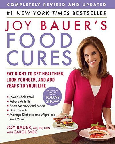 Joy Bauer's Food Cures: Eat Right to Get Healthier, Look Younger, and Add Years to Your Life