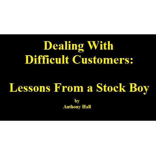 Dealing With Difficult Customers: Lessons From a Stock Boy