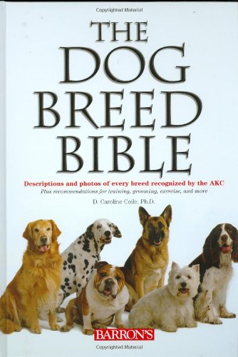 The Dog Breed Bible: Descriptions and Photos of Every Breed Recognized by the AKC