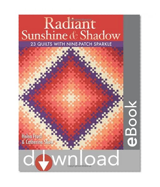 Radiant Sunshine & Shadow: 23 Quilts with Nine-Patch Sparkle