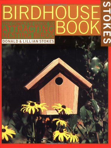 The Complete Birdhouse Book: The Easy Guide to Attracting Nesting Birds