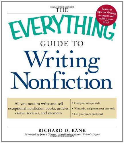 The Everything Guide to Writing Nonfiction: All you need to write and sell exceptional nonfiction books, articles, essays, reviews, and memoirs (Everything (Language & Writing))