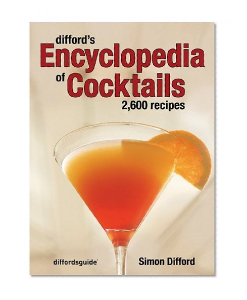 Difford's Encyclopedia of Cocktails: 2600 Recipes