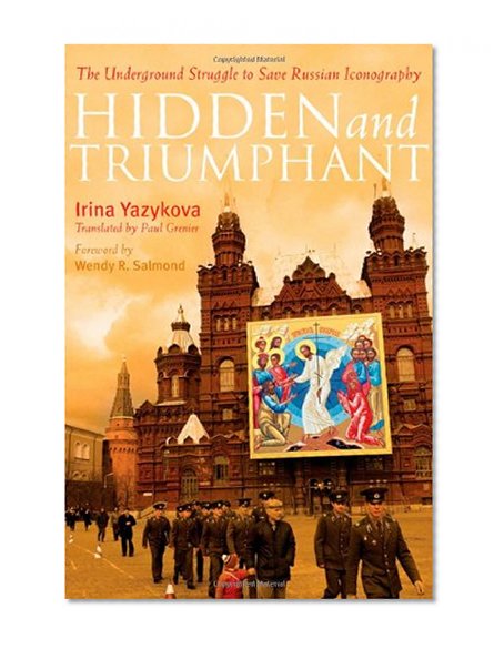 Hidden and Triumphant: The Underground Struggle to Save Russian Iconography
