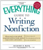 The Everything Guide to Writing Nonfiction: All you need to write and sell exceptional nonfiction books, articles, essays, reviews, and memoirs (Everything (Language & Writing))