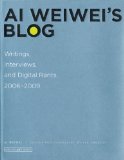 Ai Weiwei's Blog: Writings, Interviews, and Digital Rants, 2006-2009 (Writing Art)