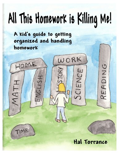 All This Homework Is Killing Me! A kid's guide to getting organized and handling homework