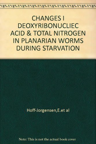 CHANGES I DEOXYRIBONUCLIEC ACID & TOTAL NITROGEN IN PLANARIAN WORMS DURING STARVATION