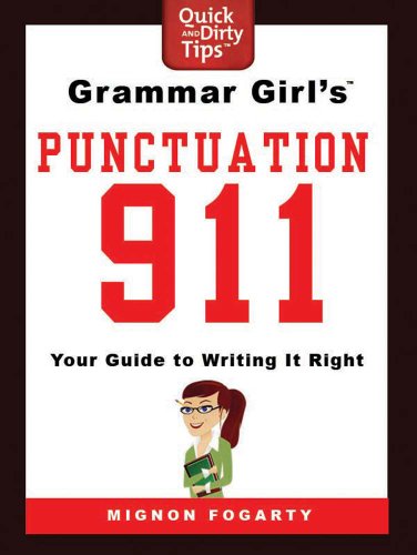Grammar Girl's Punctuation 911: Your Guide to Writing it Right (Quick & Dirty Tips)