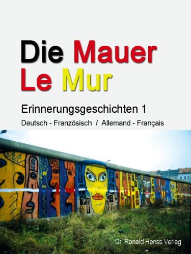 Die Mauer - Le Mur. Erinnerungsgeschichten 1 (German Edition)