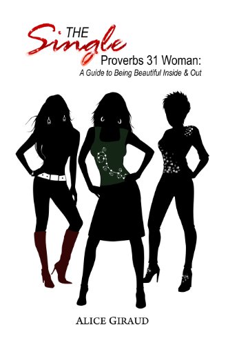 The Single Proverbs 31 Woman: A Guide to Being Beautiful Inside & Out (The Single Proverbs 31 Woman Series)