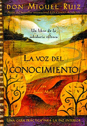 La voz del conocimiento: Una guía práctica para la paz interior (Un libro de la sabiduría tolteca) (Spanish Edition)
