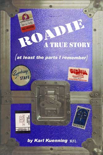 ROADIE - A True Story (at least the parts I remember)