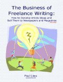 Business of Freelance Writing: How to Develop Article Ideas and Sell Them to Newspapers and Magazines, Conduct Interviews and Write Article Leads