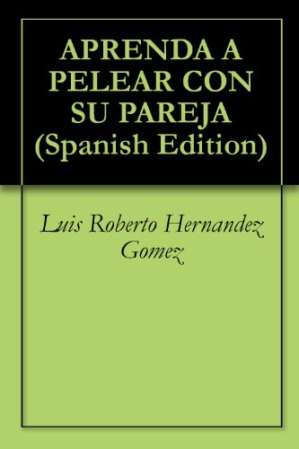 APRENDA A PELEAR CON SU PAREJA (Spanish Edition)