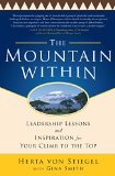 The Mountain Within:  Leadership Lessons and Inspiration for Your Climb to the Top