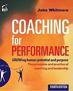 Whitmore, John_ Coaching for Performance: Growing Human Potential and Purpose