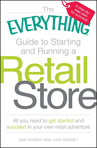 The Everything Guide to Starting and Running a Retail Store: All you need to get started and succeed in your own retail adventure (Everything®)