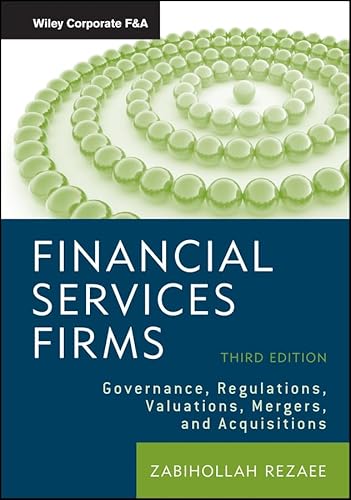 Financial Services Firms: Governance, Regulations, Valuations, Mergers, and Acquisitions (Wiley Corporate F&A)