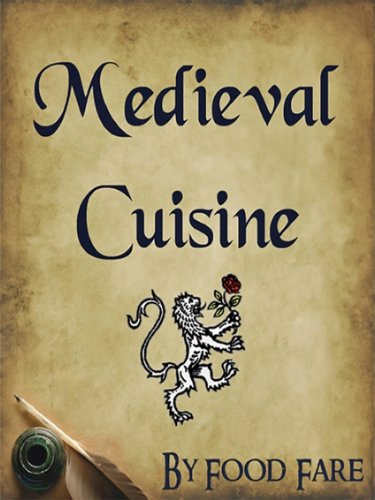 Medieval Cuisine (Food Fare Culinary Collection Book 1)