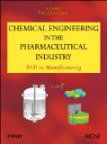 Chemical Engineering in the Pharmaceutical Industry: R&D to Manufacturing
